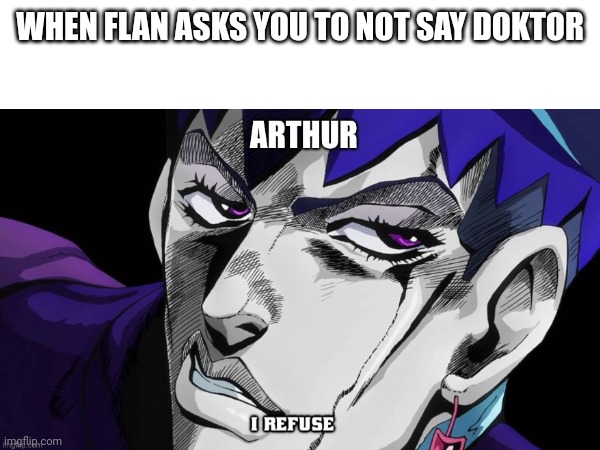 WHEN FLAN ASKS YOU TO NOT SAY DOKTOR | made w/ Imgflip meme maker