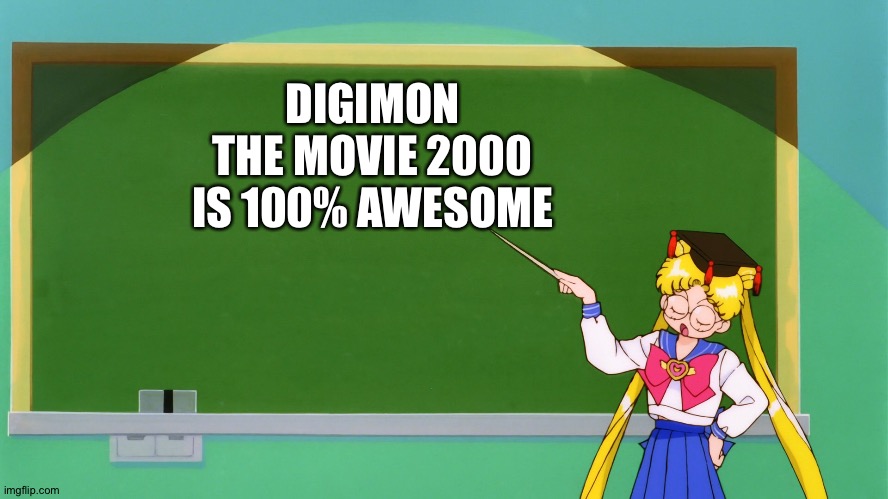 Sailor moon has the ultimate proof..... | DIGIMON THE MOVIE 2000 IS 100% AWESOME | image tagged in sailor moon chalkboard | made w/ Imgflip meme maker