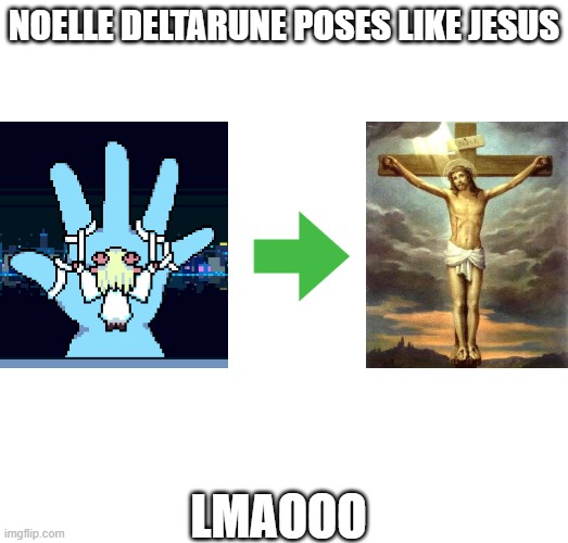when i was playing deltarune ch2 i just saw queen put noelle in a hand does that look like that she poses like jesus | NOELLE DELTARUNE POSES LIKE JESUS; LMAOOO | image tagged in jesus,noelle,deltarune | made w/ Imgflip meme maker