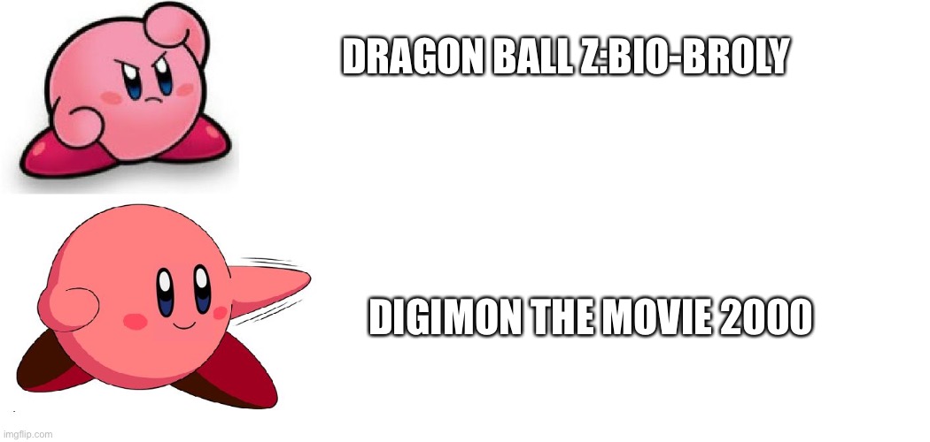 When it comes to anime movies,Digimon does it better. | DRAGON BALL Z:BIO-BROLY; DIGIMON THE MOVIE 2000 | image tagged in drake meme but it's kirby | made w/ Imgflip meme maker