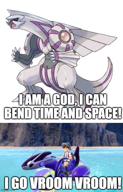 Pokemon Violet |  I AM A GOD, I CAN BEND TIME AND SPACE! I GO VROOM VROOM! | image tagged in pokemon,nintendo,switch | made w/ Imgflip meme maker