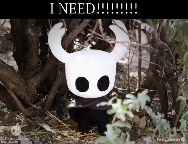 I NEED!!!!!!!!! | image tagged in the knight / ghost plushie | made w/ Imgflip meme maker