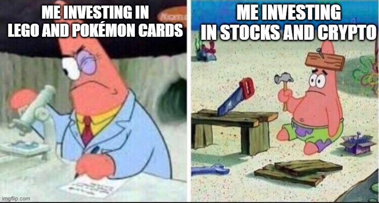 Good Investments Vs. Bad Investments | ME INVESTING IN STOCKS AND CRYPTO; ME INVESTING IN LEGO AND POKÉMON CARDS | image tagged in smart patrick dumb patrick,lego,pokemon,stocks,crypto | made w/ Imgflip meme maker