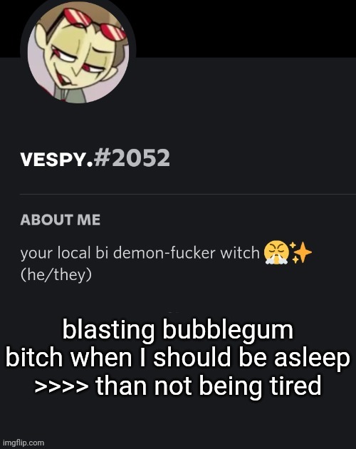 also where's the alt/emo/goth gang at, i need to form an army | blasting bubblegum bitch when I should be asleep >>>> than not being tired | image tagged in demonic likely horny announcement | made w/ Imgflip meme maker