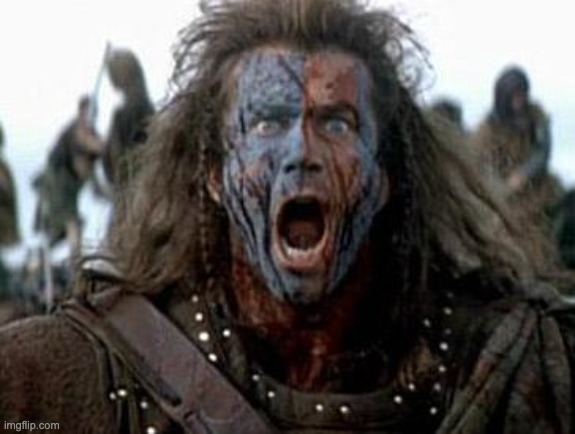 Braveheart  | image tagged in braveheart | made w/ Imgflip meme maker