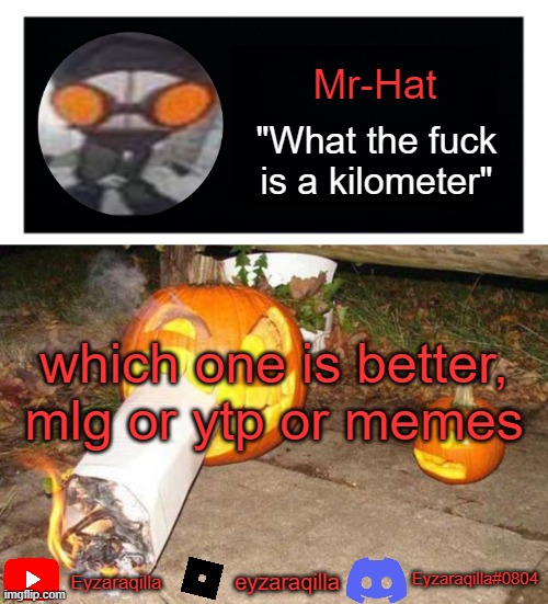 Mr-Hat announcement template | which one is better, mlg or ytp or memes | image tagged in mr-hat announcement template | made w/ Imgflip meme maker