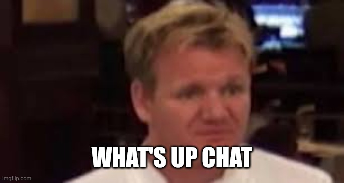 Gordon | WHAT'S UP CHAT | image tagged in gordon | made w/ Imgflip meme maker