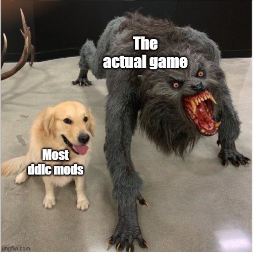 Dog and werewolf | The actual game; Most ddlc mods | image tagged in dog and werewolf,ddlc,doki doki literature club | made w/ Imgflip meme maker