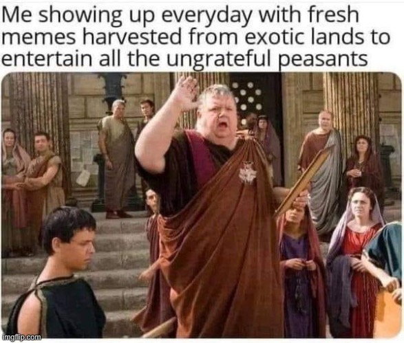 Fresh memes | image tagged in emporer,fresh memes,memes,peasant,peasants | made w/ Imgflip meme maker