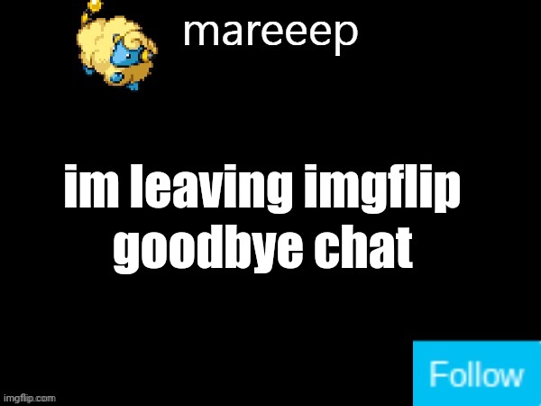 :) | im leaving imgflip; goodbye chat | image tagged in mareeep announcement v5 | made w/ Imgflip meme maker