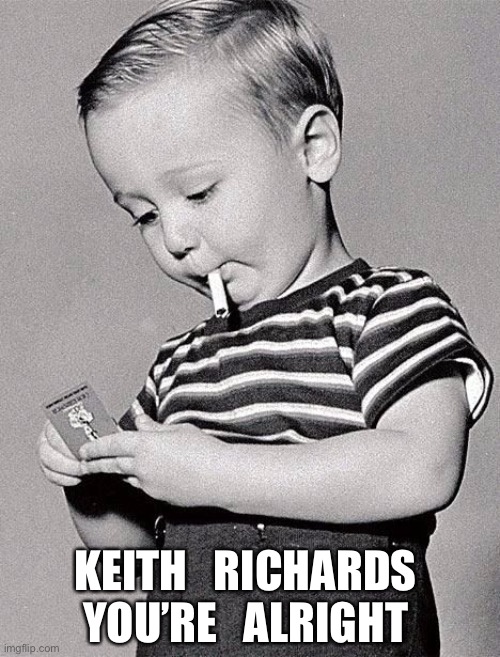 smoking kid | KEITH   RICHARDS 
YOU’RE   ALRIGHT | image tagged in smoking kid | made w/ Imgflip meme maker