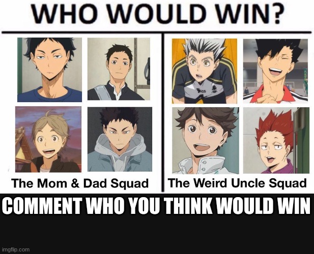 i really wanna know | COMMENT WHO YOU THINK WOULD WIN | image tagged in who would win | made w/ Imgflip meme maker
