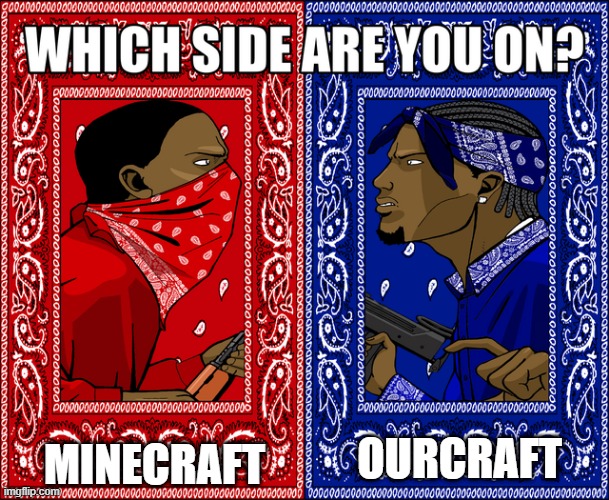 Wait what, which get am I about an "Our" with them? | MINECRAFT; OURCRAFT | image tagged in which side are you on,memes | made w/ Imgflip meme maker