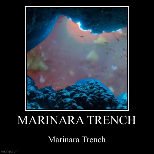 Marinara Trench | image tagged in funny,demotivationals | made w/ Imgflip demotivational maker