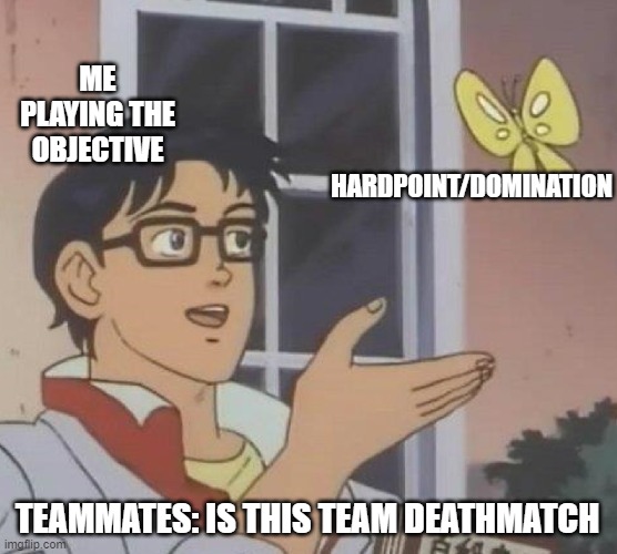 mw2 | ME PLAYING THE OBJECTIVE; HARDPOINT/DOMINATION; TEAMMATES: IS THIS TEAM DEATHMATCH | image tagged in memes,is this a pigeon | made w/ Imgflip meme maker