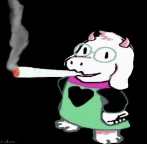 Toby02 been taking me too serious | image tagged in ralsei smoking weed | made w/ Imgflip meme maker