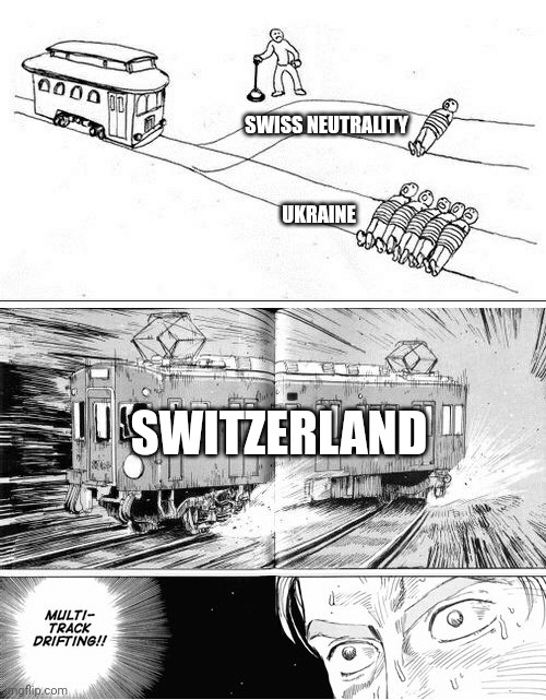 Multi-track drifting | SWISS NEUTRALITY; UKRAINE; SWITZERLAND | image tagged in multi-track drifting | made w/ Imgflip meme maker