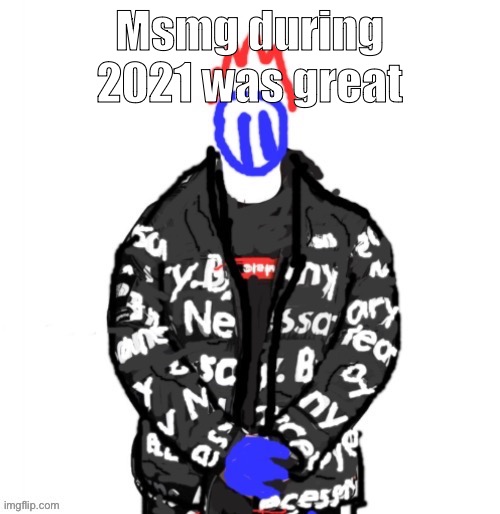 Pretty chill community back then, now its turned into this | Msmg during 2021 was great | image tagged in soul drip | made w/ Imgflip meme maker