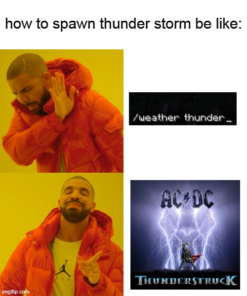 Drake Hotline Bling Meme | how to spawn thunder storm be like: | image tagged in memes,drake hotline bling,acdc | made w/ Imgflip meme maker