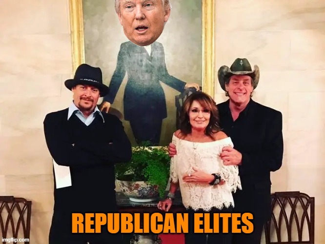 Ted Nugent Kid Rock Sarah Palin | REPUBLICAN ELITES | image tagged in ted nugent kid rock sarah palin | made w/ Imgflip meme maker