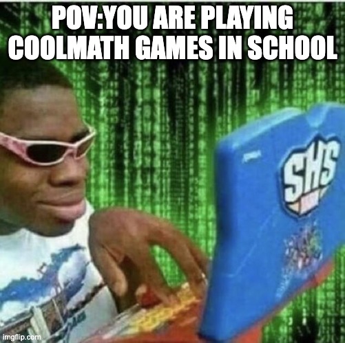 Ryan Beckford | POV:YOU ARE PLAYING COOLMATH GAMES IN SCHOOL | image tagged in ryan beckford | made w/ Imgflip meme maker