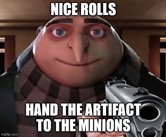 Gru Gun | NICE ROLLS; HAND THE ARTIFACT TO THE MINIONS | image tagged in gru gun | made w/ Imgflip meme maker