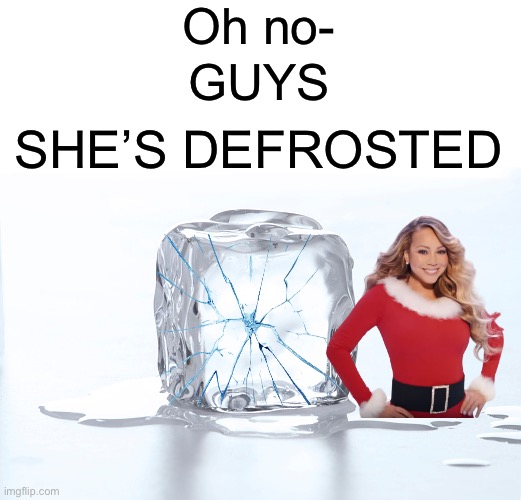 NOOO | Oh no-; GUYS; SHE’S DEFROSTED | image tagged in memes,funny | made w/ Imgflip meme maker