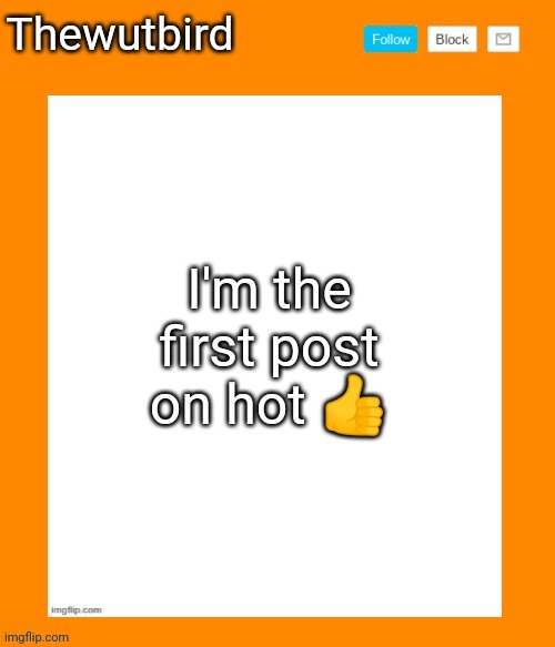 WHOOOOOOO | I'm the first post on hot 👍 | image tagged in wutbird announcement temp,celebration | made w/ Imgflip meme maker