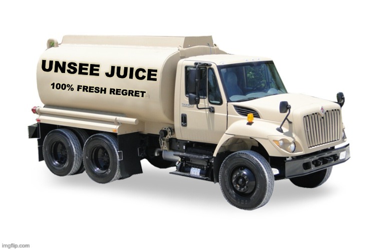 Unsee juice truck | image tagged in unsee juice truck | made w/ Imgflip meme maker