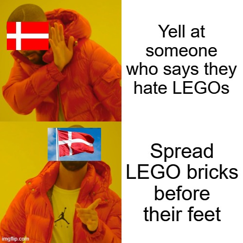 Drake Hotline Bling Meme | Yell at someone who says they hate LEGOs Spread LEGO bricks before their feet | image tagged in memes,drake hotline bling | made w/ Imgflip meme maker