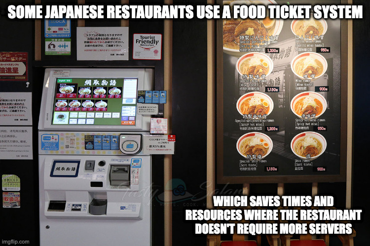 Food Ticket Machine | SOME JAPANESE RESTAURANTS USE A FOOD TICKET SYSTEM; WHICH SAVES TIMES AND RESOURCES WHERE THE RESTAURANT DOESN'T REQUIRE MORE SERVERS | image tagged in restaurant,memes | made w/ Imgflip meme maker