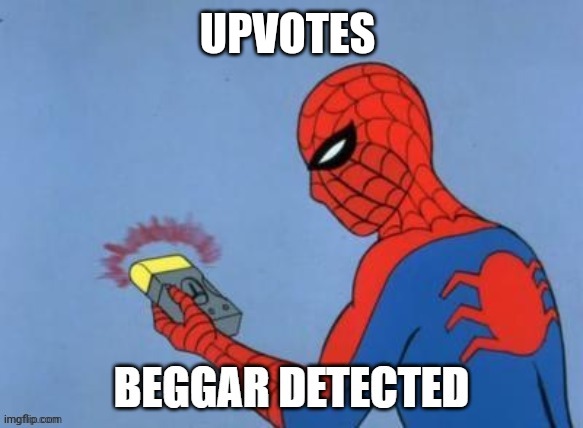 UPVOTE BEGGAR DETECTED | UPVOTES | image tagged in upvote beggar detected | made w/ Imgflip meme maker