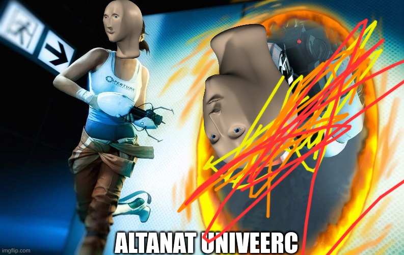 Portal 2 | ALTANAT UNIVEERC | image tagged in portal 2 | made w/ Imgflip meme maker