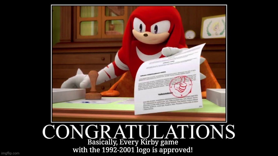 Kirby new logo is bad! | Basically, Every Kirby game with the 1992-2001 logo is approved! | image tagged in meme approved knuckles,demotivationals,kirby | made w/ Imgflip meme maker