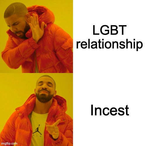 Drake Hotline Bling |  LGBT relationship; Incest | image tagged in memes,drake hotline bling,lgbt,wtf,facepalm | made w/ Imgflip meme maker