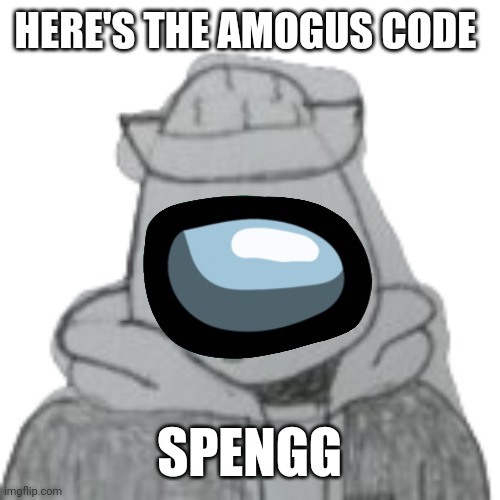 Join | HERE'S THE AMOGUS CODE; SPENGG | image tagged in eggyhead 2 | made w/ Imgflip meme maker