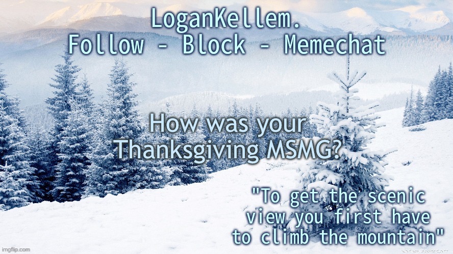 Mine was great, ate lotsa corn casserole. | How was your Thanksgiving MSMG? | image tagged in logankellem announcement 4 0 | made w/ Imgflip meme maker