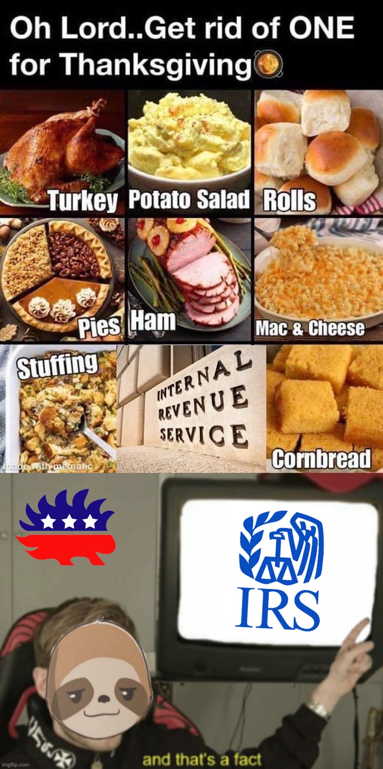 In which Slothbertarian discards the least-essential Thanksgiving side-dish | image tagged in get rid of the irs for thanksgiving,sloth and that s a fact,thanksgiving,irs,slothbertarian | made w/ Imgflip meme maker