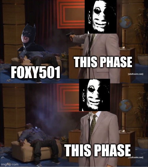 This phase killed this dumbass clown | THIS PHASE; FOXY501; THIS PHASE | image tagged in memes,who killed hannibal | made w/ Imgflip meme maker