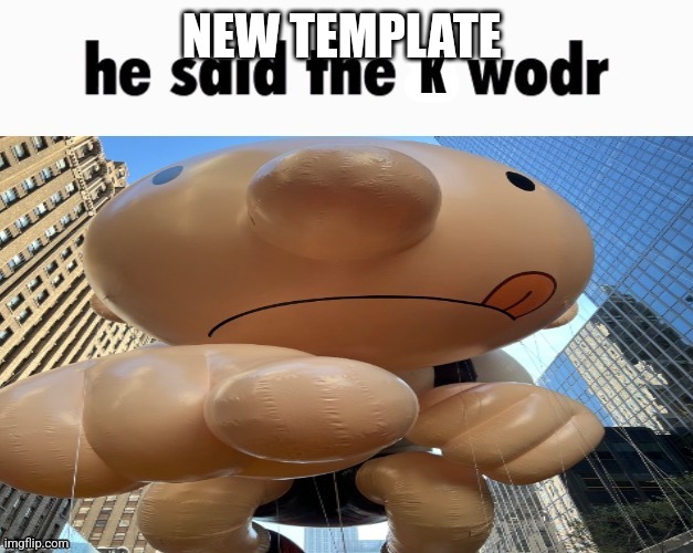 Greg k wodr | NEW TEMPLATE | image tagged in greg k wodr | made w/ Imgflip meme maker