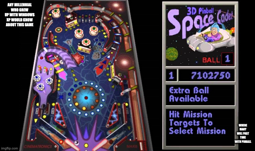 Pinball Space Cadet | ANY MILLENNIAL WHO GREW UP WITH WINDOWS XP WOULD KNOW ABOUT THIS GAME; WHERE MANY WILL PAST TIME WITH PINBALL | image tagged in gaming,memes,pinball | made w/ Imgflip meme maker