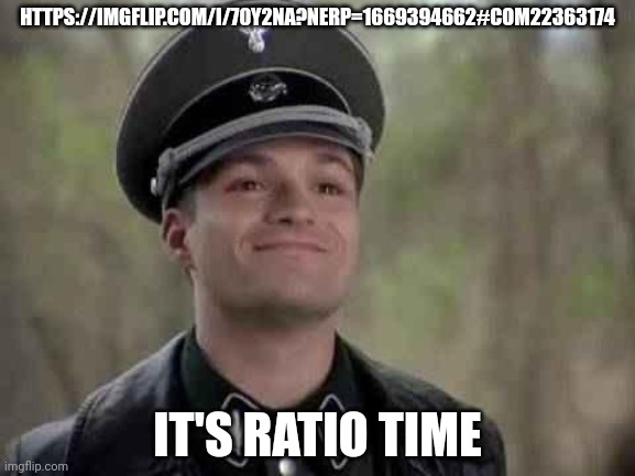 You guys know what to do | HTTPS://IMGFLIP.COM/I/70Y2NA?NERP=1669394662#COM22363174; IT'S RATIO TIME | made w/ Imgflip meme maker