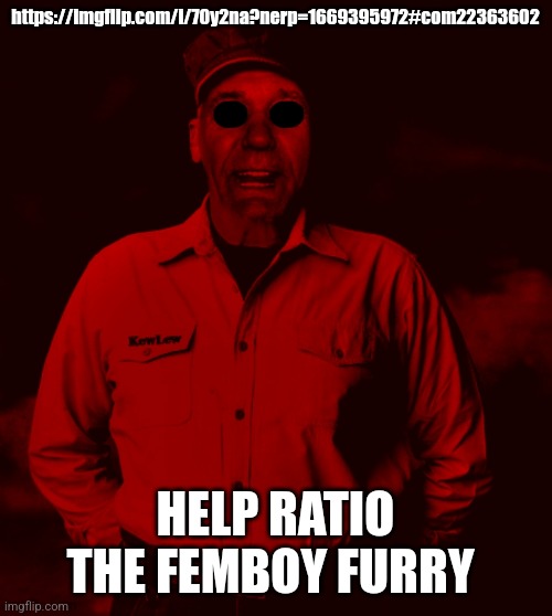 Starved Kewlew | https://imgflip.com/i/70y2na?nerp=1669395972#com22363602; HELP RATIO THE FEMBOY FURRY | image tagged in starved kewlew | made w/ Imgflip meme maker