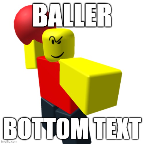 baller | BALLER; BOTTOM TEXT | image tagged in baller | made w/ Imgflip meme maker