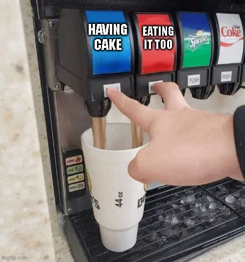 Old saying | HAVING CAKE; EATING IT TOO | image tagged in both taps | made w/ Imgflip meme maker
