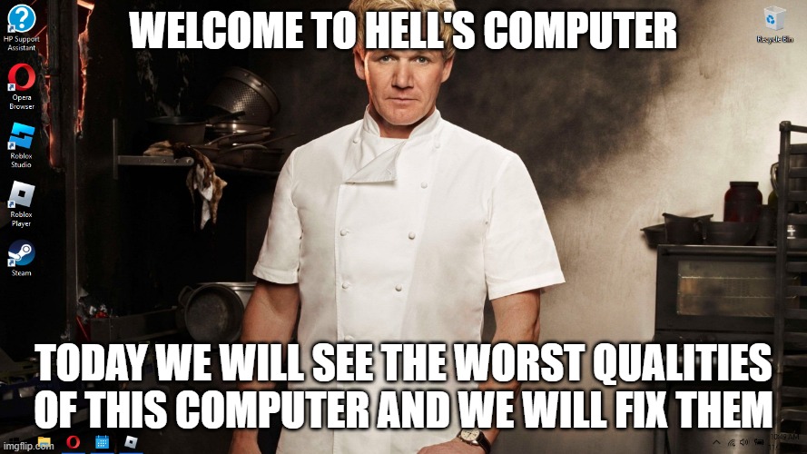 Rate my desktop background (without text) | WELCOME TO HELL'S COMPUTER; TODAY WE WILL SEE THE WORST QUALITIES OF THIS COMPUTER AND WE WILL FIX THEM | made w/ Imgflip meme maker