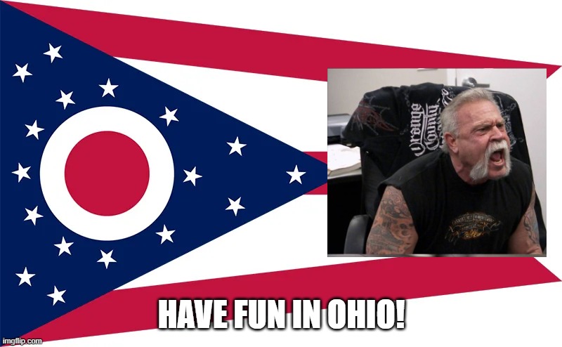 HAVE FUN IN OHIO! | made w/ Imgflip meme maker