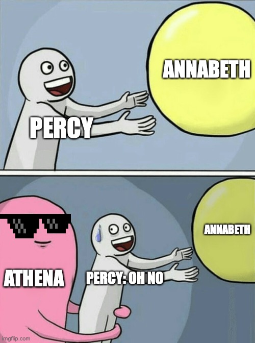 Athena be Mean to Percabteth | ANNABETH; PERCY; ANNABETH; ATHENA; PERCY: OH NO | image tagged in memes,running away balloon | made w/ Imgflip meme maker