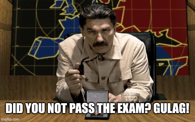 Red Alert Stalin | DID YOU NOT PASS THE EXAM? GULAG! | image tagged in red alert stalin | made w/ Imgflip meme maker