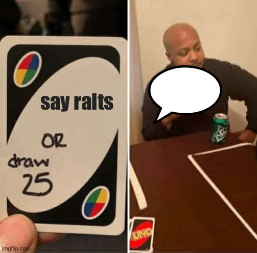 UNO Draw 25 Cards Meme | say ralts | image tagged in memes,uno draw 25 cards | made w/ Imgflip meme maker